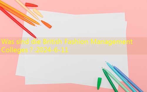 Was sind die British Fashion Management Colleges?